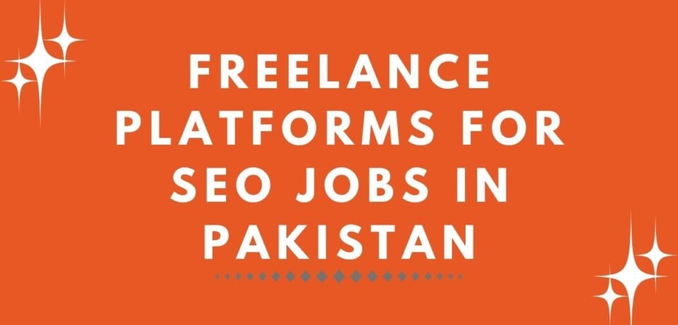Freelance Platforms for SEO Jobs in Pakistan