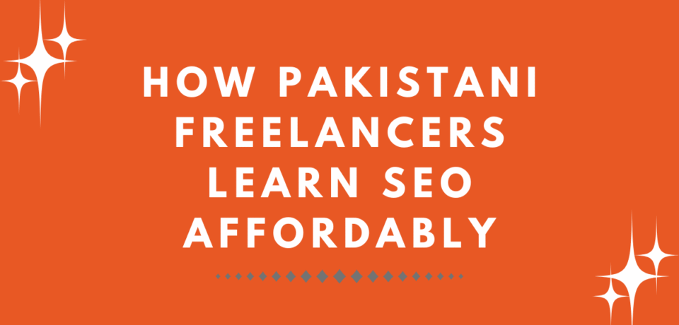 How Pakistani Freelancers Learn SEO Affordably