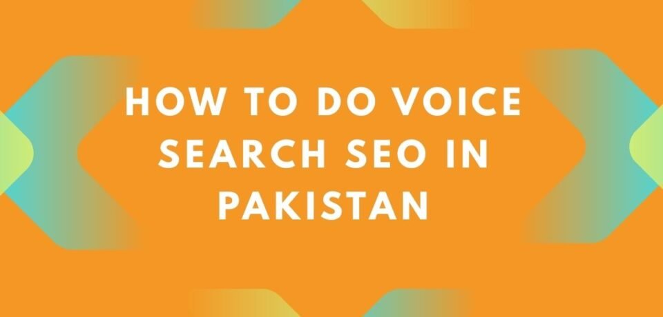 How to Do Voice Search SEO in Pakistan