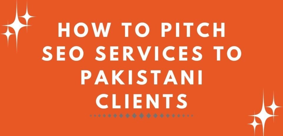 How to Pitch SEO Services to Pakistani Clients