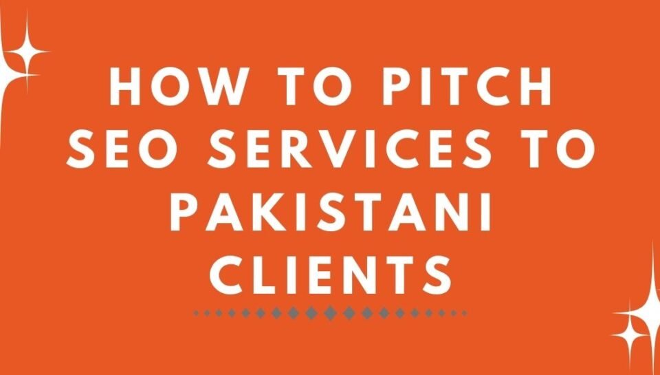 How to Pitch SEO Services to Pakistani Clients (1) How to Pitch SEO Services to Pakistani Clients