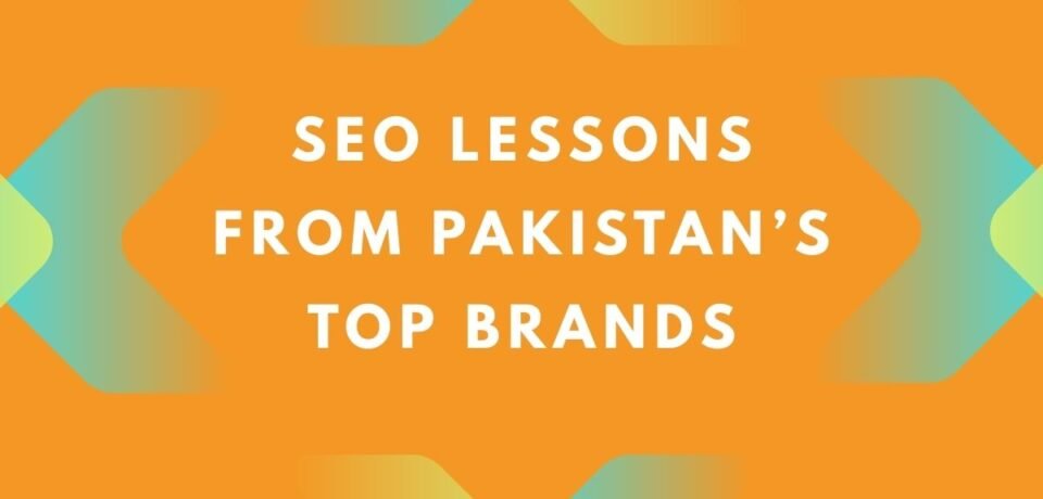 SEO Lessons from Pakistan Top Brands