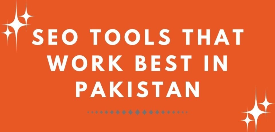 SEO Tools That Work Best in Pakistan
