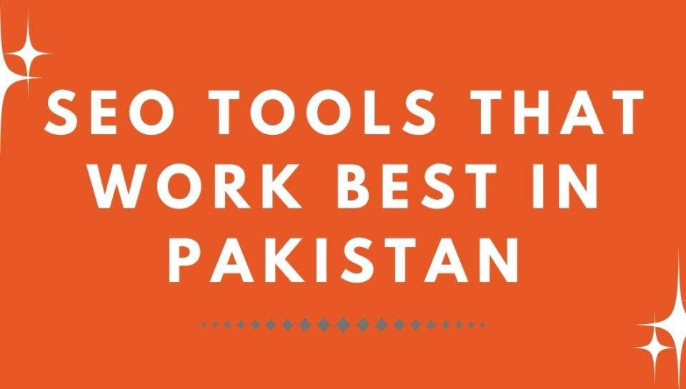 SEO Tools That Work Best in Pakistan