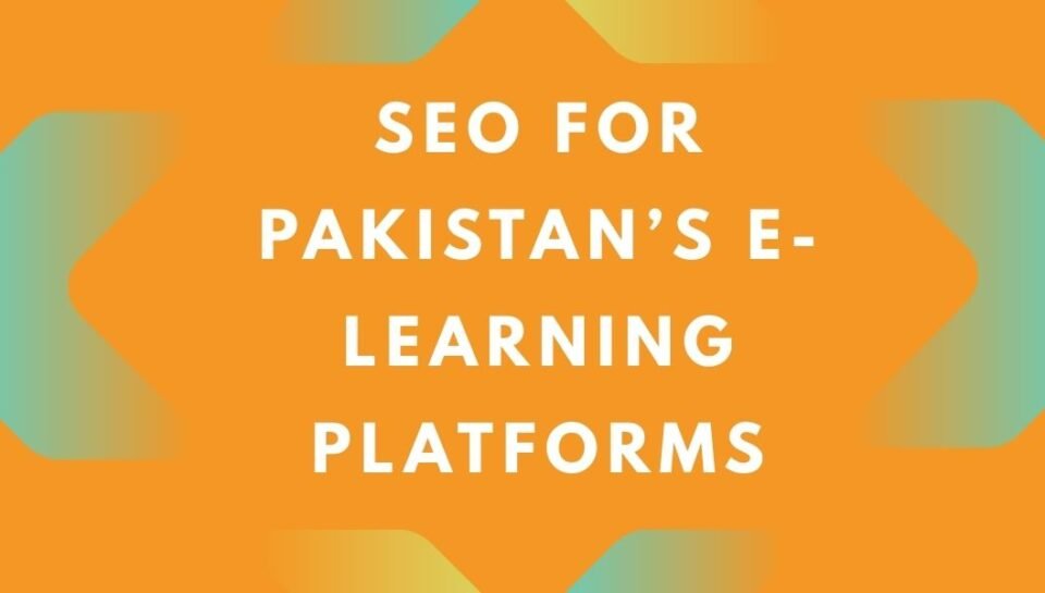 SEO for Pakistan’s E-Learning Platforms