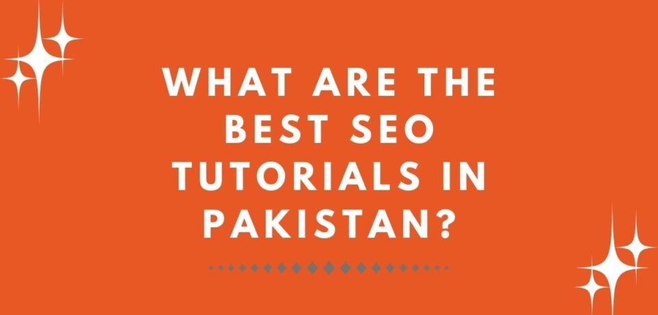 What Are the Best SEO Tutorials in Pakistan?