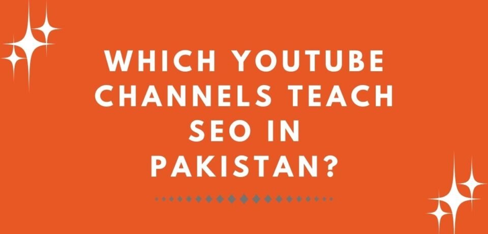 Which YouTube Channels Teach SEO in Pakistan