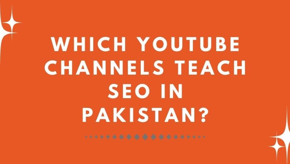Which YouTube Channels Teach SEO in Pakistan (1) Which YouTube Channels Teach SEO in Pakistan